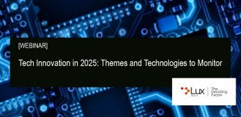 [LUX WEBINAR] Tech Innovation in 2025: Themes and Technologies to Monitor