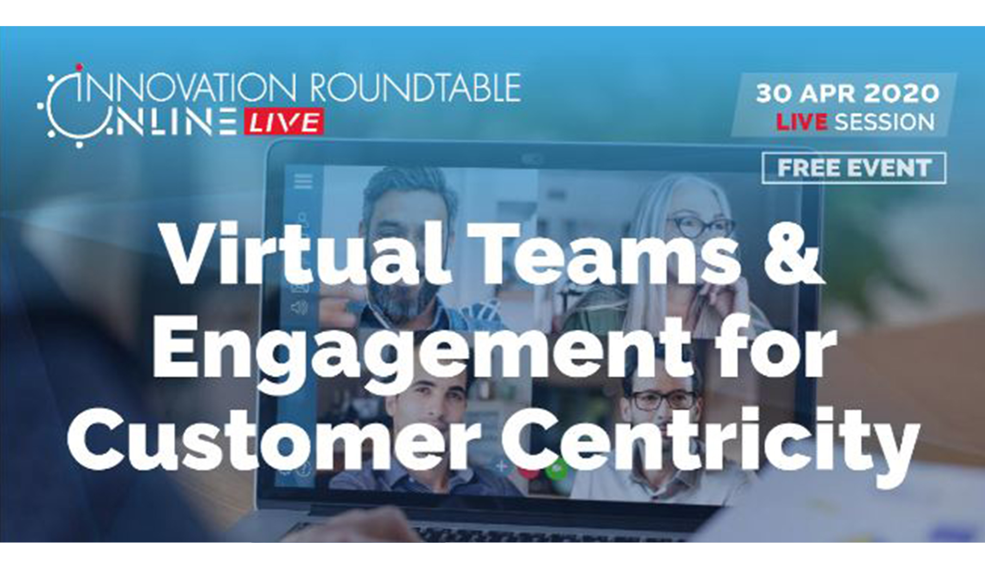 Innovation Roundtable - On line : 'Virtual Teams & Engagement for Customer Centricity'